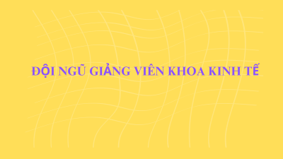 Đội ngũ giảng viên Khoa Kinh tế